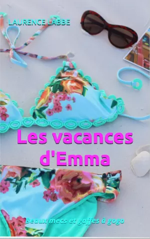 Laurence Labbé – Les vacances d'Emma : Beaux mecs et gaffes à gogo